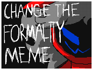 Change the Formality Meme by ThunderCompass (Flipnote thumbnail)
