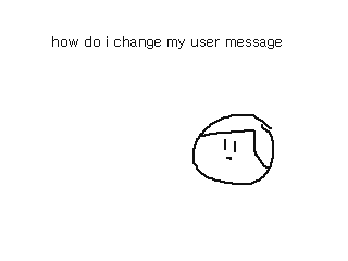 how do i change my user message by AngelNT (Flipnote thumbnail)