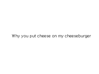 Why yall put cheese on my cheese burger by Seamie (Flipnote thumbnail)